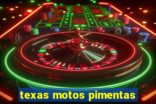 texas motos pimentas